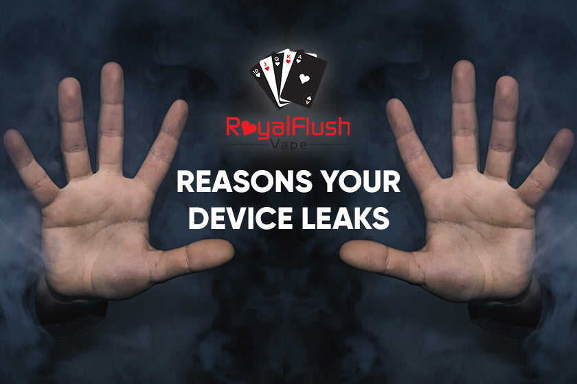 10 Reasons Your Vape Leaks & How to Avoid The Mess Royal Flush Vape 10 Reasons Your Vape Leaks & How to Avoid The Mess Royal Flush Vape
