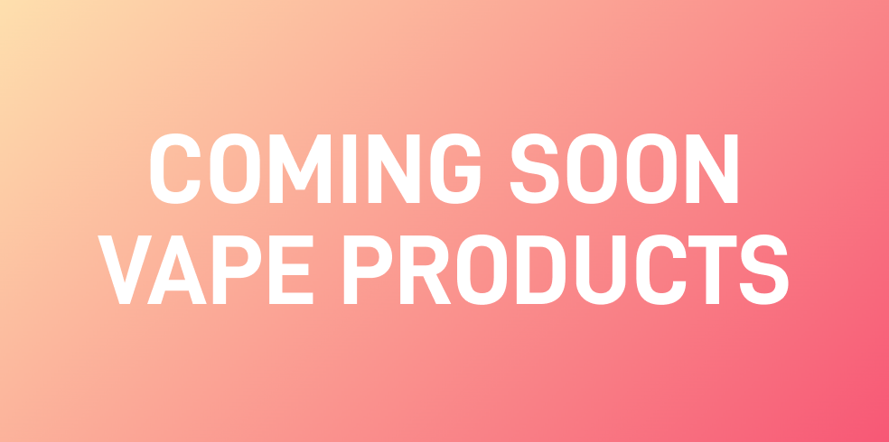 Coming Soon Vape Products